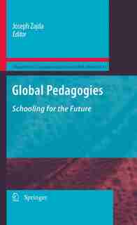 Global Pedagogies: Schooling for the Future by Joseph Zajda