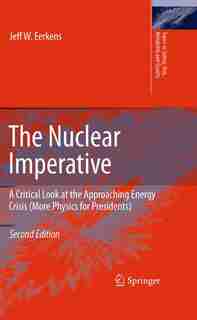 The Nuclear Imperative: A Critical Look at the Approaching Energy Crisis (More Physics for Presidents) by Jeff Eerkens