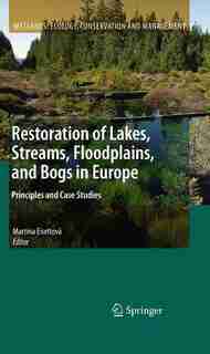 Restoration of Lakes, Streams, Floodplains, and Bogs in Europe: Principles and Case Studies by Martina Eiseltov
