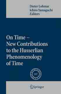 On Time - New Contributions to the Husserlian Phenomenology of Time by Dieter Lohmar