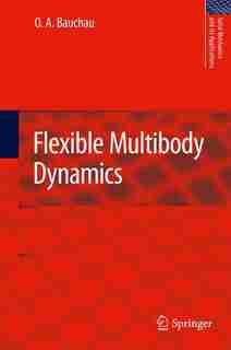 Flexible Multibody Dynamics by O. A. Bauchau