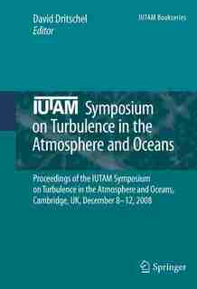 IUTAM Symposium on Turbulence in the Atmosphere and Oceans: Proceedings of the IUTAM Symposium on Turbulence in the Atmosphere and Oceans, Cambridge, UK, Decem by David Dritschel