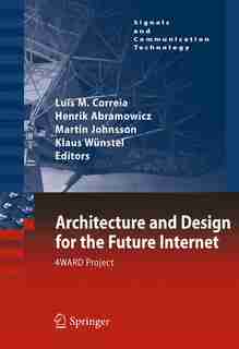 Architecture and Design for the Future Internet: 4WARD Project by Luis M. Correia