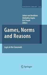 Games, Norms and Reasons: Logic at the Crossroads by Johan Van Benthem