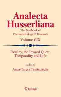 Destiny, the Inward Quest, Temporality and Life by Anna-teresa Tymieniecka