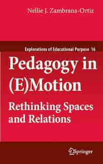 Pedagogy in (E)Motion: Rethinking Spaces and Relations by Nellie J. Zambrana-Ortiz