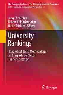 University Rankings: Theoretical Basis, Methodology and Impacts on Global Higher Education by Jung Cheol Shin