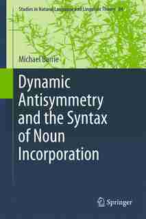 Dynamic Antisymmetry and the Syntax of Noun Incorporation by Michael Barrie