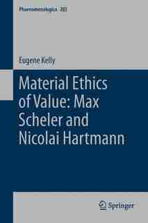 Material Ethics Of Value: Max Scheler And Nicolai Hartmann by E. Kelly