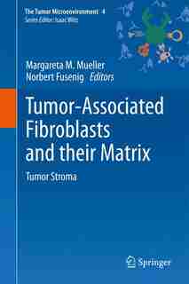Tumor-associated Fibroblasts And Their Matrix by Margareta M. Mueller