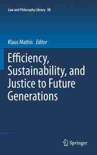 Efficiency, Sustainability, and Justice to Future Generations by Klaus Mathis