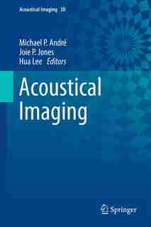 Acoustical Imaging: Volume 30 by Michael P. Andr