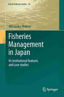 Fisheries Management in Japan: Its institutional features and case studies by Mitsutaku Makino