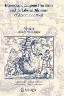 Democracy, Religious Pluralism and the Liberal Dilemma of Accommodation by Monica Mookherjee