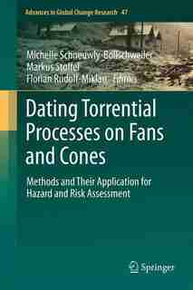 Dating Torrential Processes on Fans and Cones: Methods and Their Application for Hazard and Risk Assessment by Michelle Schneuwly-bollschwei