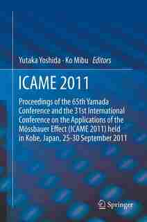 ICAME 2011: Proceedings Of The 31st International Conference On The Applications Of The Mossbauer Effect (icame by Yutaka Yoshida