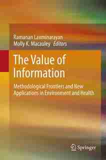The Value of Information: Methodological Frontiers and New Applications in Environment and Health by Ramanan Laxminarayan