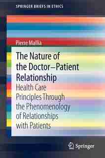 The Nature of the Doctor-Patient Relationship: Health Care Principles through the phenomenology of relationships with patients by Pierre Mallia