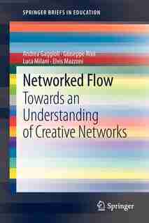 Networked Flow: Towards an Understanding of Creative Networks by Andrea Gaggioli
