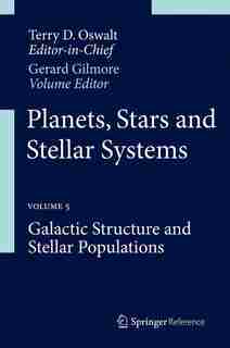 Planets, Stars and Stellar Systems: Volume 5: Galactic Structure and Stellar Populations by Terry D. Oswalt