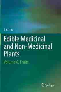 Edible Medicinal And Non-Medicinal Plants: Volume 6, Fruits by T. K. Lim