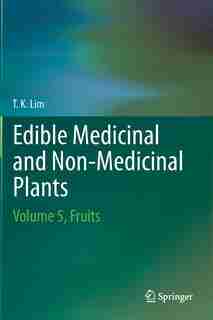 Edible Medicinal And Non-Medicinal Plants: Volume 5, Fruits by T. K. Lim