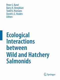 Ecological Interactions between Wild and Hatchery Salmonids by Peter S Rand