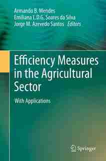 Efficiency Measures in the Agricultural Sector: With Applications by Armando Mendes