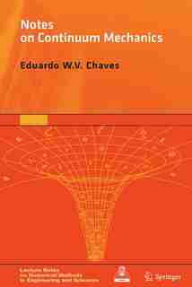 Notes on Continuum Mechanics: Fundamental Concepts and Constitutive Equations by Eduardo WV Chaves