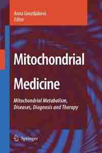 Mitochondrial Medicine: Mitochondrial Metabolism, Diseases, Diagnosis And Therapy by Anna Gvozdjáková