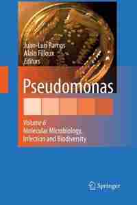 Pseudomonas: Volume 6: Molecular Microbiology, Infection and Biodiversity by Juan L. Ramos