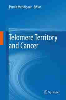 Telomere Territory and Cancer by Parvin Mehdipour