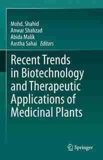 Recent Trends In Biotechnology And Therapeutic Applications Of Medicinal Plants by Mohd. Shahid