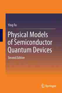 Physical Models Of Semiconductor Quantum Devices by Ying Fu