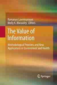 The Value of Information: Methodological Frontiers and New Applications in Environment and Health by Ramanan Laxminarayan