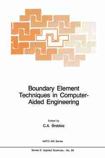 Boundary Element Techniques in Computer-Aided Engineering by C.a. Brebbia