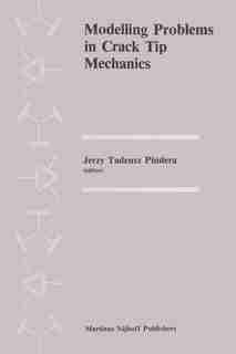 Modelling Problems in Crack Tip Mechanics: Proceedings of the Tenth Canadian Fracture Conference, held at the University of Waterloo, Waterloo by M.J. Pindera