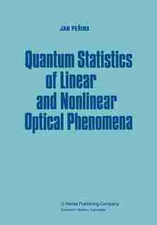 Quantum Statistics Of Linear And Nonlinear Optical Phenomena by Jan Perina