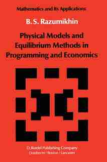 Physical Models and Equilibrium Methods in Programming and Economics by B.S. Razumikhin
