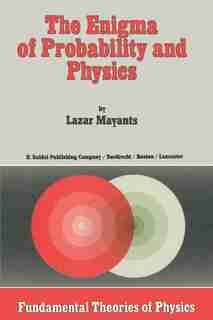 The Enigma of Probability and Physics by L. Mayants