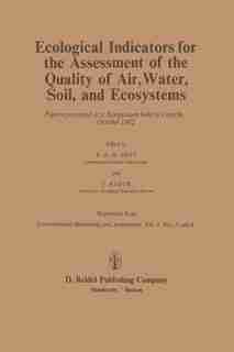 Ecological Indicators for the Assessment of the Quality of Air, Water, Soil, and Ecosystems: Papers presented at a Symposium held in Utrecht, October by E.p.h. Best