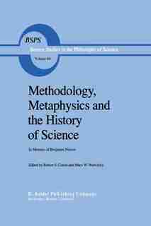 Methodology, Metaphysics and the History of Science: In Memory of Benjamin Nelson by Robert S. Cohen