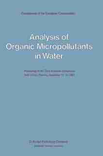 Analysis Of Organic Micropollutants In Water: Proceedings Of The Third European Symposium Held In Oslo, Norway, September 19-21, 1983 by G. Angeletti