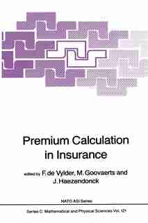 Premium Calculation in Insurance by F. Etienne de Vylder