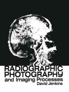 Radiographic Photography and Imaging Processes by D.J. Jenkins