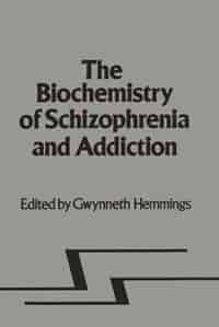 Biochemistry of Schizophrenia and Addiction: In Search of a Common Factor by G. Hemmings