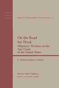 On the Road for Work: Migratory Workers on the East Coast of the United States by G. Thomas-Lycklama-Nijeholt