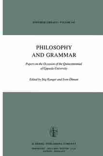 Philosophy and Grammar: Papers on the Occasion of the Quincentennial of Uppsala University by S. Kanger