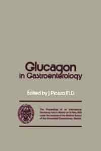 Glucagon in Gastroenterology: The Proceedings of an International Workshop held in Madrid on 31 May 1978 under the auspices of th by J. Picazo