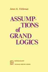 Assumptions of Grand Logics by J.k. Feibleman